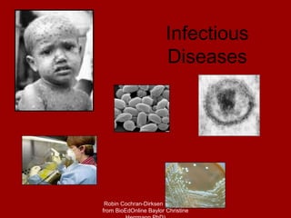 Infectious
Diseases

Robin Cochran-Dirksen (adapted
from BioEdOnline Baylor Christine

 