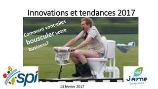 Innovations et tendances 2017
13 février 2017
 