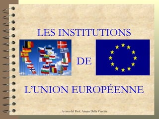 LES INSTITUTIONS DE L’UNION EUROP ÉENNE 