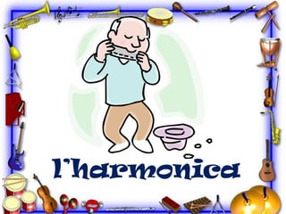 l’harmonica

 