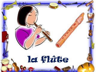 la flûte

 