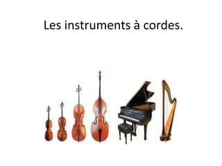 Les instruments à cordes.