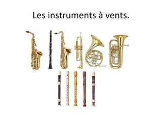 Les instruments à vents.