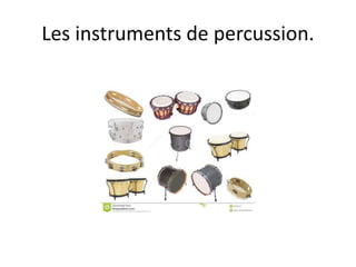 Les instruments de percussion.