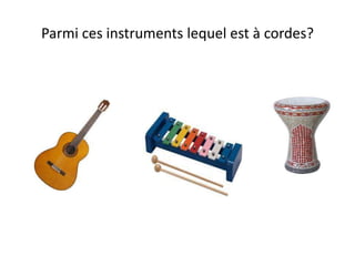 Parmi ces instruments lequel est à cordes?