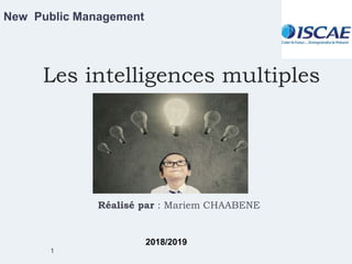 Les intelligences multiples
Réalisé par : Mariem CHAABENE
New Public Management
1
2018/2019
 