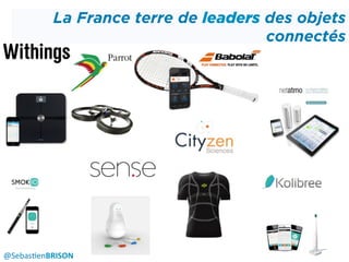 La France terre de leaders des objets
connectés
@Sebas'enBRISON	
  
 