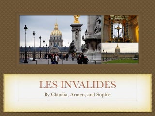 LES INVALIDES
By Claudia, Armen, and Sophie