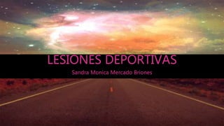 LESIONES DEPORTIVAS
Sandra Monica Mercado Briones
 