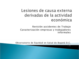 Revisión accidentes de Trabajo Caracterización empresas y trabajadores informales Observatorio de Equidad en Salud de Bogotá D.C. FM 