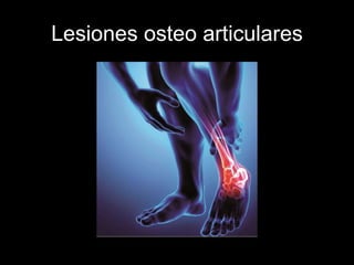 Lesiones osteo articulares
 