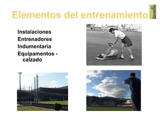 Elementos del entrenamiento Instalaciones Entrenadores Indumentaria Equipamentos - calzado 