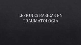 Lesiones Basicas en Traumatologia