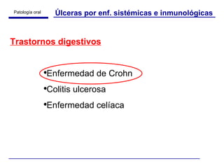 Úlceras por enf. sistémicas e inmunológicas Trastornos digestivos Enfermedad de Crohn Colitis ulcerosa Enfermedad celíaca 