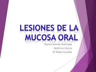 Dayana Alemán Olascoaga
Medicina interna
Dr Rubén Corrales
 
