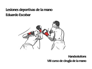 Handsolutions VIII curso de cirugía de la mano Lesiones deportivas de la mano Eduardo Escobar 