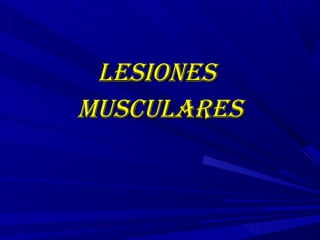 LesionesLesiones
muscuLaresmuscuLares
 