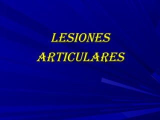 LesionesLesiones
articuLaresarticuLares
 