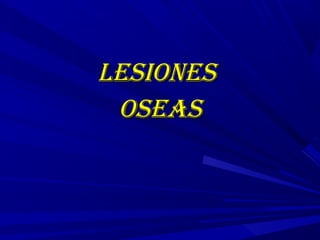 LesionesLesiones
oseasoseas
 