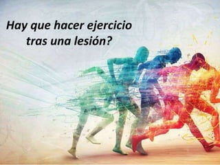 Hay que hacer ejercicio 
tras una lesión? 
 