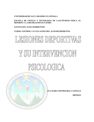 UNIVERSIDAD DE SAN CARLOSDE GUATEMALA 
ESCUELA DE CIENCIA Y TECNOLOGIA DE LAACTIVIDAD FISICA, EL 
DEPORTE Y LA RECREACION-ECTAFIDE-LICENCIADA 
ALMA BARRIENTOS 
CURSO: CONTROL Y EVALUACION DEL ALTO RENDIMIENTO 
ANA MARIA MENDIZÁBAL CASTILLO 
200720153 
 
