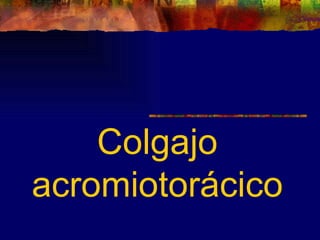 Colgajo
acromiotorácico
 