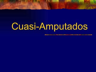 Cuasi-Amputados
 