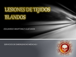 EDUARDO MARTINEZ GUEVARA
SERVICIOS DE EMERGENCIAS MÉDICAS I
 