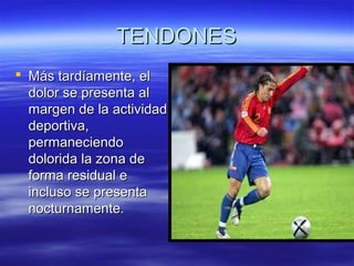 TTEENNDDOONNEESS 
 MMááss ttaarrddííaammeennttee,, eell 
ddoolloorr ssee pprreesseennttaa aall 
mmaarrggeenn ddee llaa aaccttiivviiddaadd 
ddeeppoorrttiivvaa,, 
ppeerrmmaanneecciieennddoo 
ddoolloorriiddaa llaa zzoonnaa ddee 
ffoorrmmaa rreessiidduuaall ee 
iinncclluussoo ssee pprreesseennttaa 
nnooccttuurrnnaammeennttee.. 
 