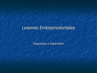 Lesiones Endoperiodontales Diagnóstico y tratamiento 