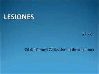 xxxxxx.
Cd del Carmen Campeche a 13 de marzo 2013
 