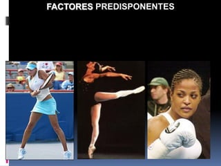 FACTORES PREDISPONENTES
 
