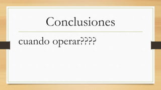 Conclusiones
cuando operar????
 
