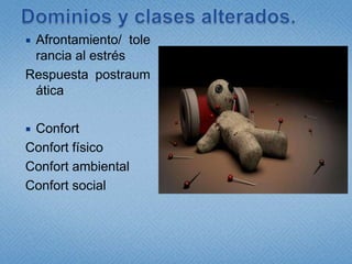 Dominios y clases alterados.Afrontamiento/ tolerancia al estrés Respuesta postraumáticaConfortConfort físicoConfort ambientalConfort social