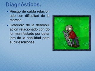 Diagnósticos.Riesgo de caída relacionado con dificultad de la marcha.Deterioro de la deambulación relacionado con dolor manifestado por deterioro de la habilidad para subir escalones.