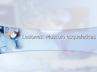 Lesiones  Musculo esqueleticas 