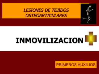 LESIONES DE TEJIDOS OSTEOARTICULARES INMOVILIZACION PRIMEROS AUXILIOS 