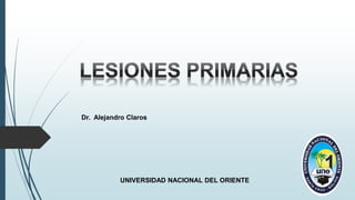 Dr. Alejandro Claros
UNIVERSIDAD NACIONAL DEL ORIENTE
 