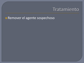 Remover el agente sospechoso
 