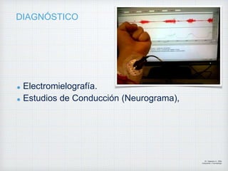 DIAGNÓSTICO
Electromielografía.
Estudios de Conducción (Neurograma),
Dr. Vejarano A., Willy
Ortopedista y Traumatologo
 
