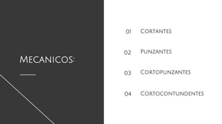 Mecanicos:
Cortantes
Punzantes
01
02
Cortopunzantes
Cortocontundentes
03
04
 