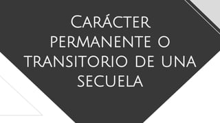 Carácter
permanente o
transitorio de una
secuela
 