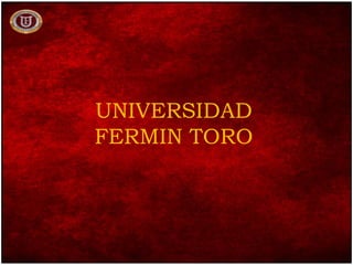 UNIVERSIDAD
FERMIN TORO
 