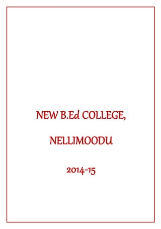 NEW B.Ed COLLEGE,
NELLIMOODU
2014-15
 