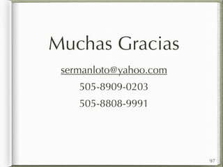 Muchas Gracias 
sermanloto@yahoo.com 
505-8909-0203 
505-8808-9991 
97 

