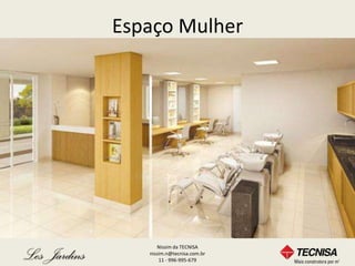 Espaço Mulher




      Nissim da TECNISA
   nissim.n@tecnisa.com.br
       11 - 996-995-679
 