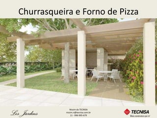 Churrasqueira e Forno de Pizza




              Nissim da TECNISA
           nissim.n@tecnisa.com.br
               11 - 996-995-679
 