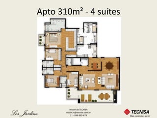 Apto 310m² - 4 suítes




          Nissim da TECNISA
       nissim.n@tecnisa.com.br
           11 - 996-995-679
 