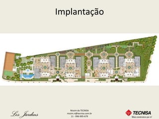 Implantação




     Nissim da TECNISA
  nissim.n@tecnisa.com.br
      11 - 996-995-679
 