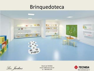 Brinquedoteca




      Nissim da TECNISA
   nissim.n@tecnisa.com.br
       11 - 996-995-679
 